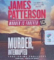 Murder, Interrupted - A True-Crime Thriller written by James Patterson performed by Jay Snyder on Audio CD (Unabridged)